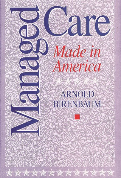 Managed Care: Made in America / Edition 1