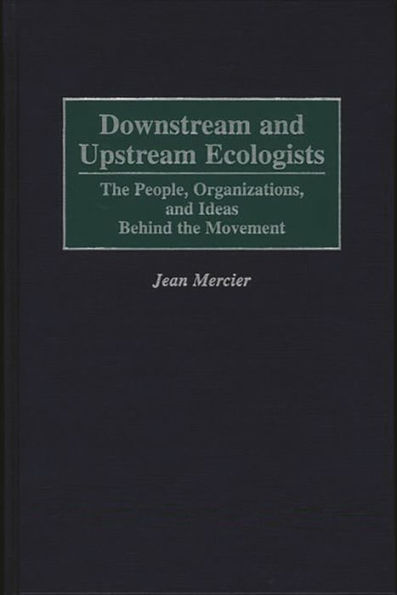 Downstream and Upstream Ecologists: The People, Organizations, and Ideas Behind the Movement