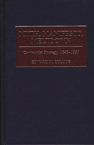 Myth, Manifesto, Meltdown: Communist Strategy, 1848-1991