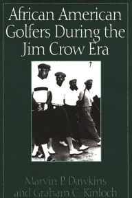 Title: African American Golfers During the Jim Crow Era, Author: Marvin P. Dawkins