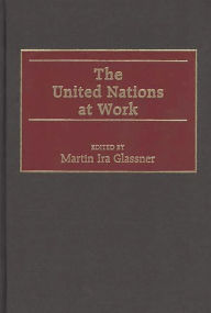 Title: The United Nations at Work, Author: Martin I. Glassner
