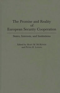 Title: The Promise and Reality of European Security Cooperation: States, Interests, and Institutions, Author: Peter Loedel
