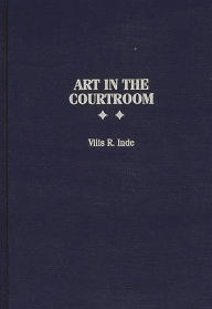 Title: Art in the Courtroom, Author: Vilis R. Inde
