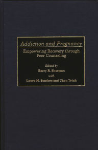 Title: Addiction and Pregnancy: Empowering Recovery through Peer Counseling, Author: Laura M. Sanders