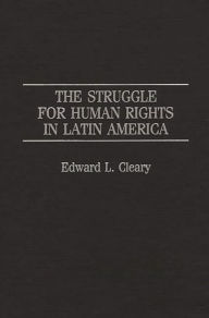 Title: The Struggle for Human Rights in Latin America, Author: Edward L. Cleary