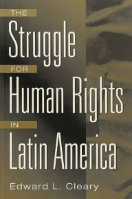 Title: The Struggle for Human Rights in Latin America, Author: Edward L. Cleary