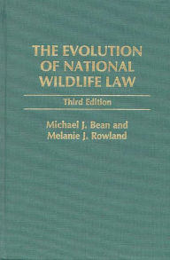 Title: The Evolution of National Wildlife Law / Edition 3, Author: Michael J. Bean