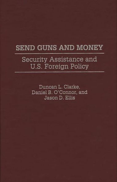 Send Guns and Money: Security Assistance and U.S. Foreign Policy