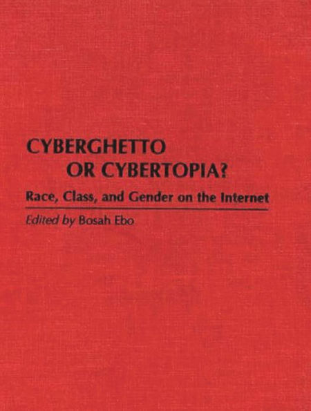 Cyberghetto or Cybertopia?: Race, Class, and Gender on the Internet