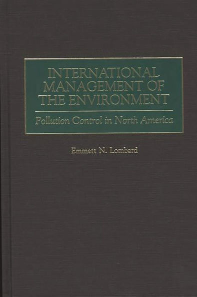 International Management of the Environment: Pollution Control in North America / Edition 1