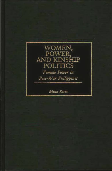 Women, Power, and Kinship Politics: Female Power in Post-War Philippines