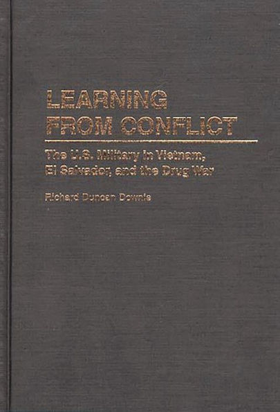 Learning from Conflict: The U.S. Military in Vietnam, El Salvador, and the Drug War / Edition 1