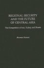 Regional Security and the Future of Central Asia: The Competition of Iran, Turkey, and Russia