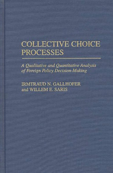 Collective Choice Processes: A Qualitative and Quantitative Analysis of Foreign Policy Decision-Making