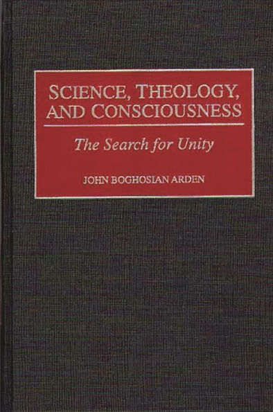 Science, Theology, and Consciousness: The Search for Unity