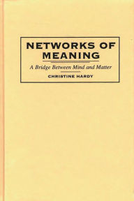 Title: Networks of Meaning: A Bridge Between Mind and Matter, Author: Christine Hardy