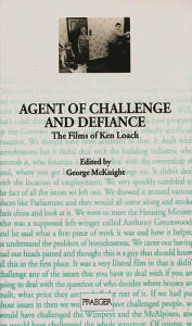 Title: Agent of Challenge and Defiance: The Films of Ken Loach, Author: George McKnight
