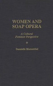 Title: Women and Soap Opera: A Cultural Feminist Perspective, Author: Dannielle Blumenthal