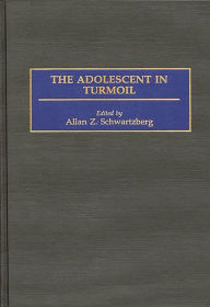 Title: The Adolescent in Turmoil, Author: Allen Z. Schwartzberg
