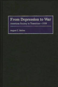 Title: From Depression to War: American Society in Transition--1939, Author: August C. Bolino