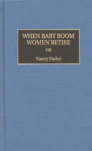 Title: When Baby Boom Women Retire, Author: Nancy Dailey
