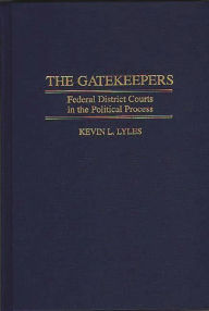 Title: The Gatekeepers: Federal District Courts in the Political Process, Author: Kevin Lyles