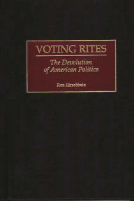 Title: Voting Rites: The Devolution of American Politics, Author: Ron Hirschbein