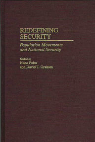 Title: Redefining Security: Population Movements and National Security, Author: David T. Graham