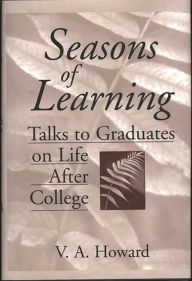 Title: Seasons of Learning: Talks to Graduates on Life After College, Author: Vernon A. Howard