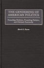 The Gendering of American Politics: Founding Mothers, Founding Fathers, and Political Patriarchy