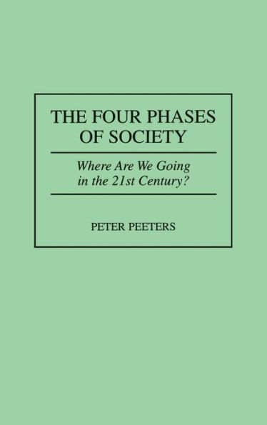 The Four Phases of Society: Where Are We Going in the 21st Century? / Edition 1