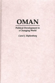 Title: Oman: Political Development in a Changing World, Author: Carol Riphenburg