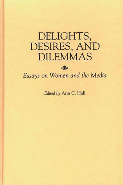 Delights, Desires, and Dilemmas: Essays on Women and the Media