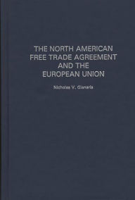 Title: The North American Free Trade Agreement and the European Union / Edition 1, Author: Nicholas V. Gianaris