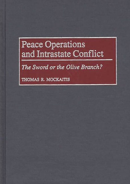 Peace Operations and Intrastate Conflict: The Sword or the Olive Branch?