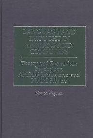 Title: Language and Thought in Humans and Computers: Theory and Research in Psychology, Artificial Intelligence, and Neural Science, Author: Morton Wagman