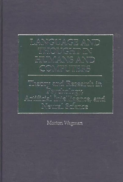 Language and Thought in Humans and Computers: Theory and Research in Psychology, Artificial Intelligence, and Neural Science