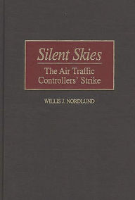 Title: Silent Skies: The Air Traffic Controllers' Strike, Author: Willis Nordlund