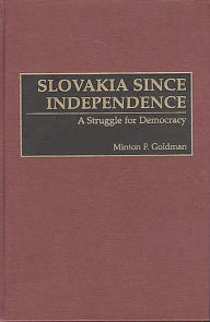 Title: Slovakia Since Independence: A Struggle for Democracy, Author: Minton F. Goldman