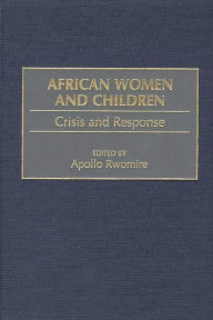 Title: African Women and Children: Crisis and Response, Author: Apollo Rwomire