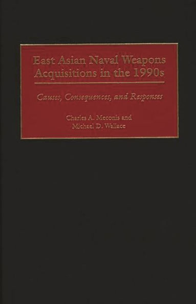 East Asian Naval Weapons Acquisitions in the 1990s: Causes, Consequences, and Responses