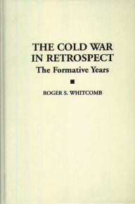 Title: The Cold War in Retrospect: The Formative Years, Author: Roger S. Whitcomb