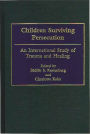 Children Surviving Persecution: An International Study of Trauma and Healing