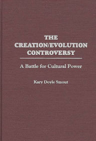 Title: The Creation/Evolution Controversy: A Battle for Cultural Power, Author: Kary D. Smout