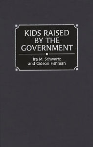 Title: Kids Raised by the Government / Edition 1, Author: Gideon Fishman