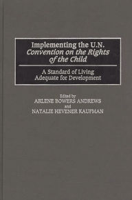 Title: Implementing the UN Convention on the Rights of the Child: A Standard of Living Adequate for Development, Author: Arlene B. Andrews