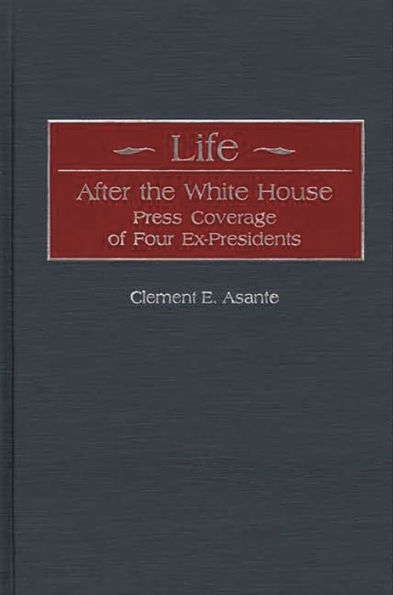 Life After the White House: Press Coverage of Four Ex-Presidents