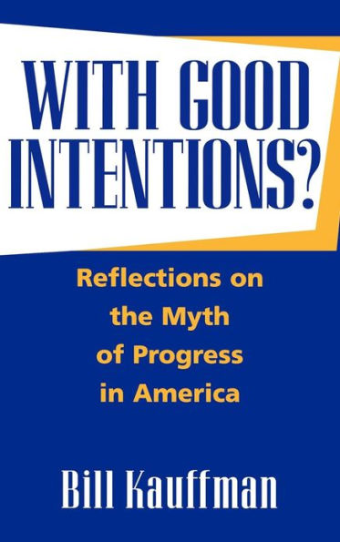 With Good Intentions?: Reflections on the Myth of Progress in America
