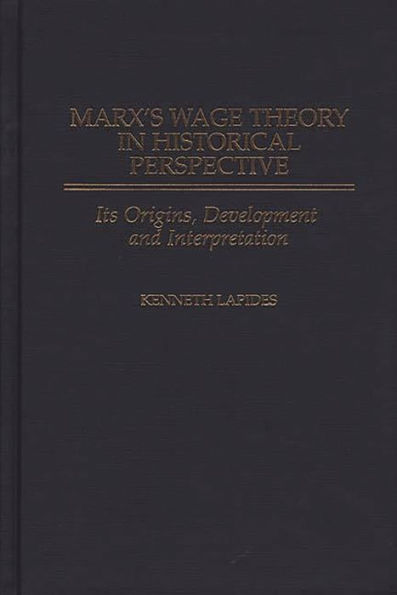 Marx's Wage Theory in Historical Perspective: Its Origins, Development, and Interpretation