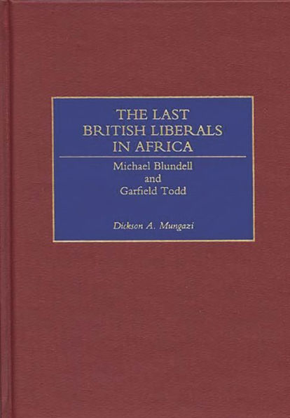 The Last British Liberals in Africa: Michael Blundell and Garfield Todd